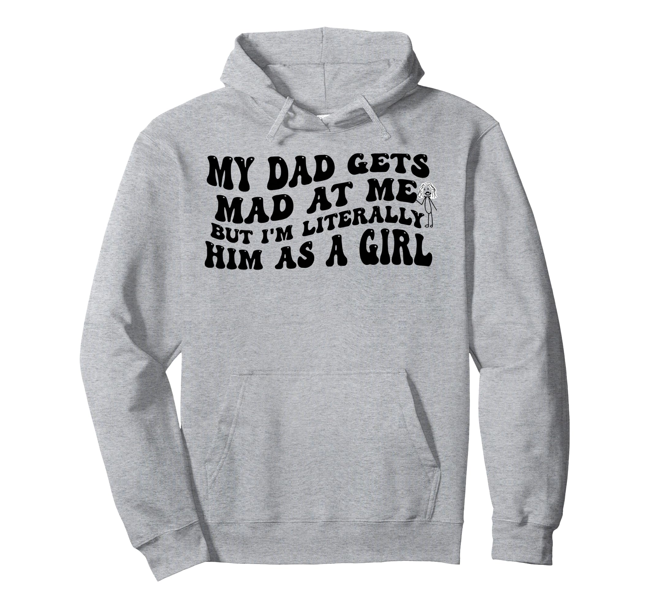 My Dad Gets Mad Me But Im Literally Hoodie - Custom Art Print Men Women - T-Shirt, Sweatshirt, Hoodie