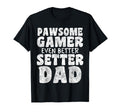 Pawsome Gamer Even Better Setter Dad Dog T-Shirt - Graphic Print Unisex - T-Shirt, Sweatshirt, Hoodie
