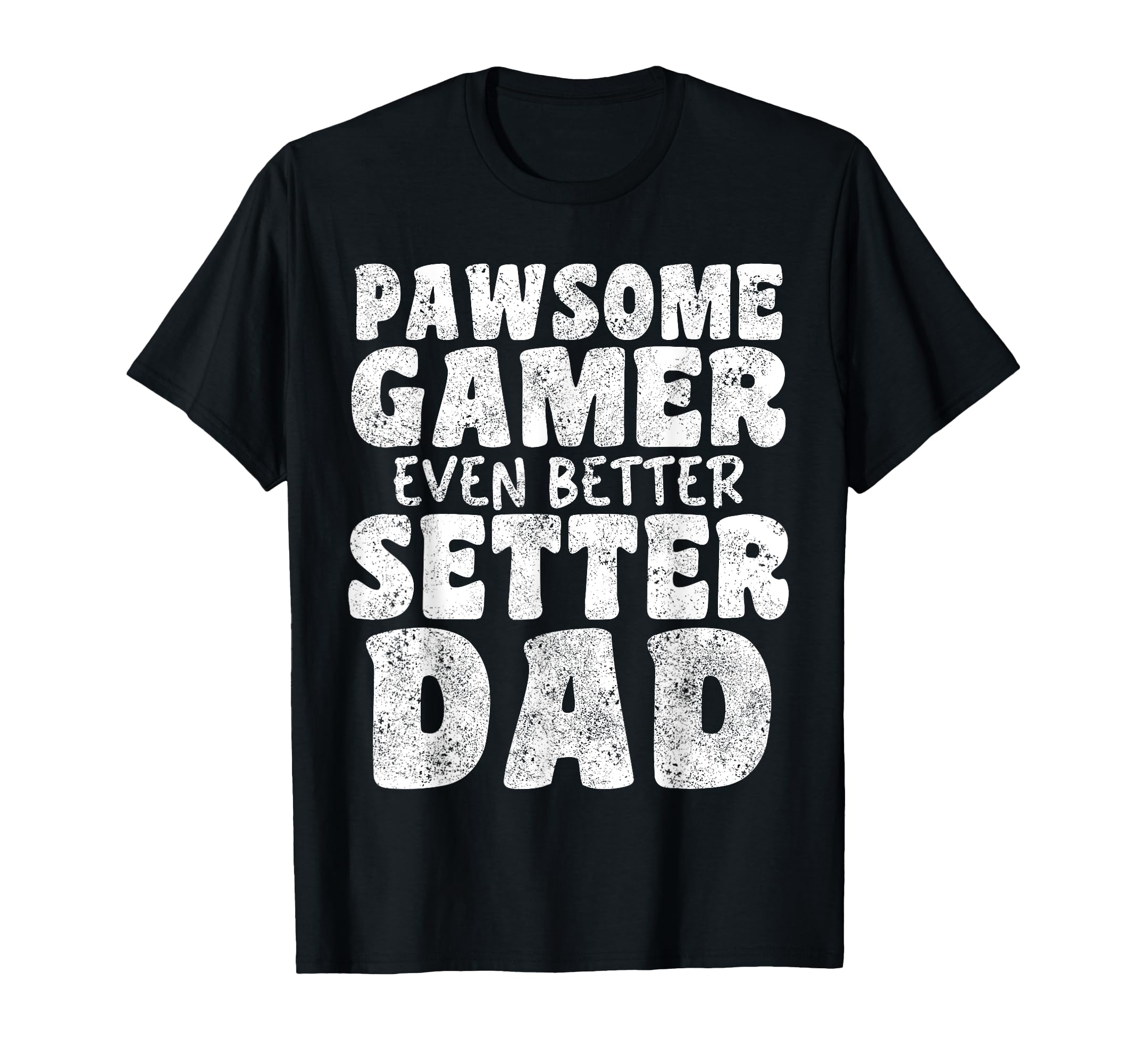 Pawsome Gamer Even Better Setter Dad Dog T-Shirt - Graphic Print Unisex - T-Shirt, Sweatshirt, Hoodie