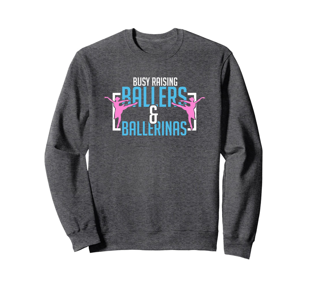 Ballet Busy Raising Ballers Sweatshirt - Fun Novelty Design for Adults - T-Shirt, Sweatshirt, Hoodie