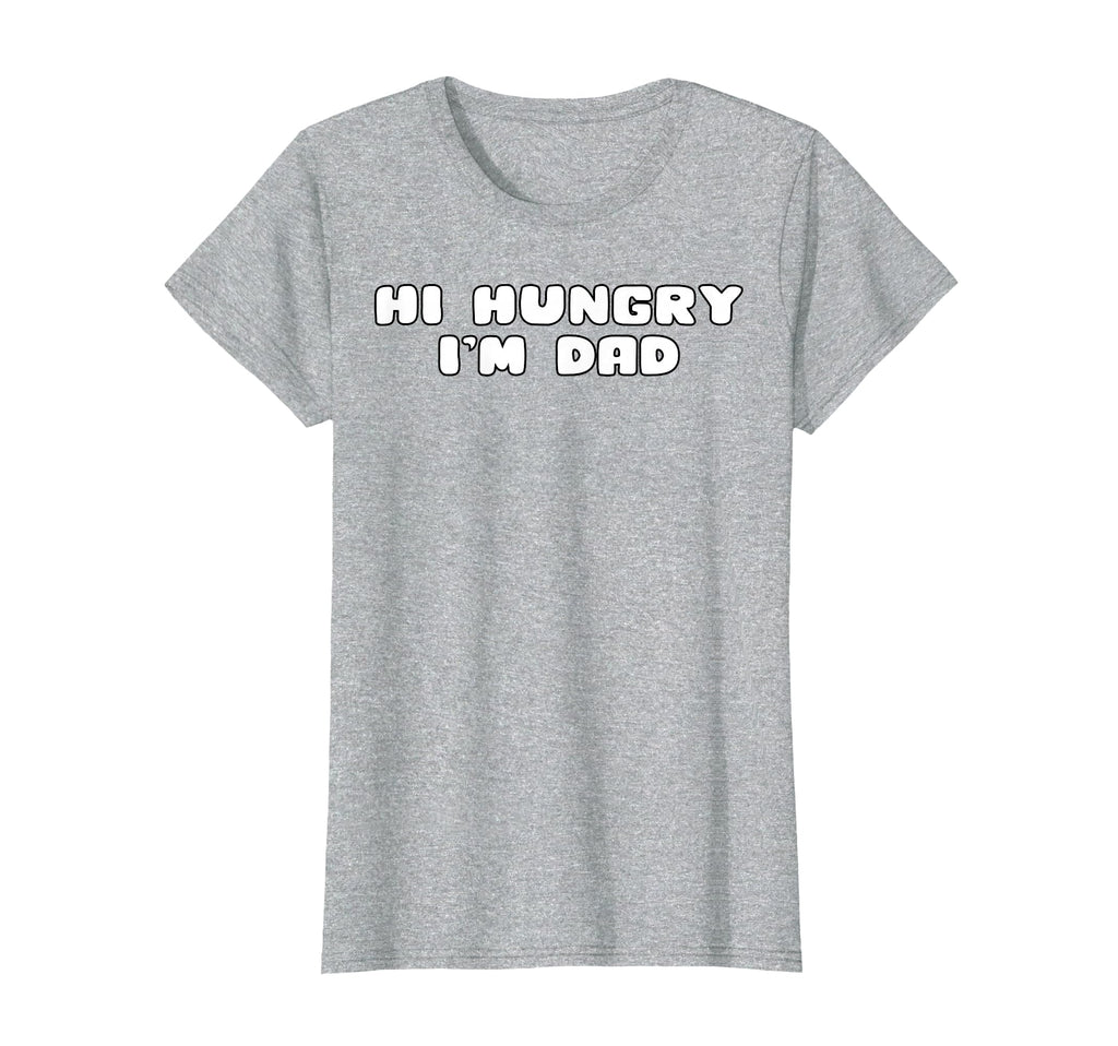 Hi Hungry Im Dad Funny Dad Joke T-Shirt - Casual Everyday Wear Unisex - T-Shirt, Sweatshirt, Hoodie