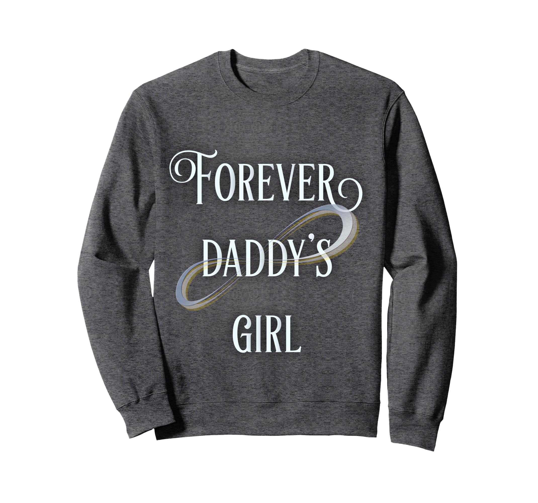 Forever Daddys Sweatshirt - Trendy Graphic Unisex - T-Shirt, Sweatshirt, Hoodie