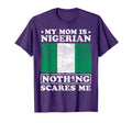 My Mom Is Nigerian Nothing Scares Me T-Shirt - Custom Art Print Unisex - T-Shirt, Sweatshirt, Hoodie