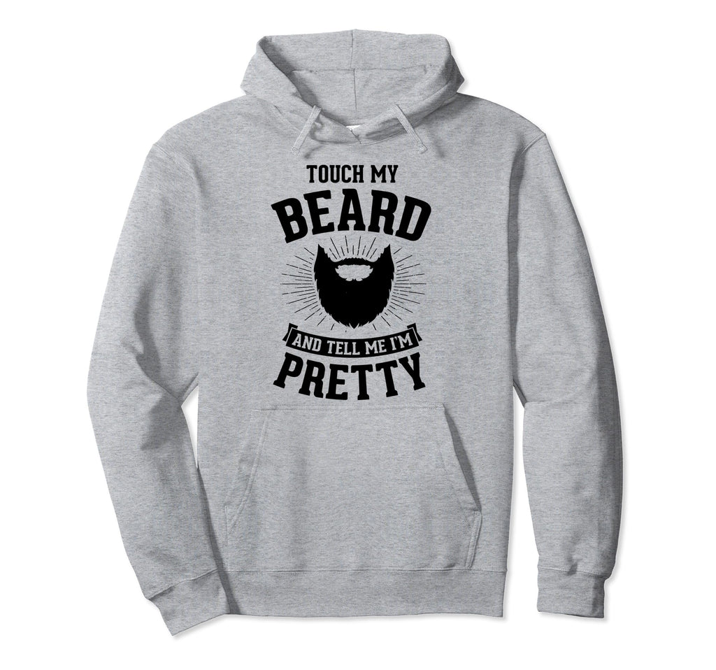 Touch My Beard And Tell Me Im Pretty Hoodie - Minimalist Print Men Women - T-Shirt, Sweatshirt, Hoodie