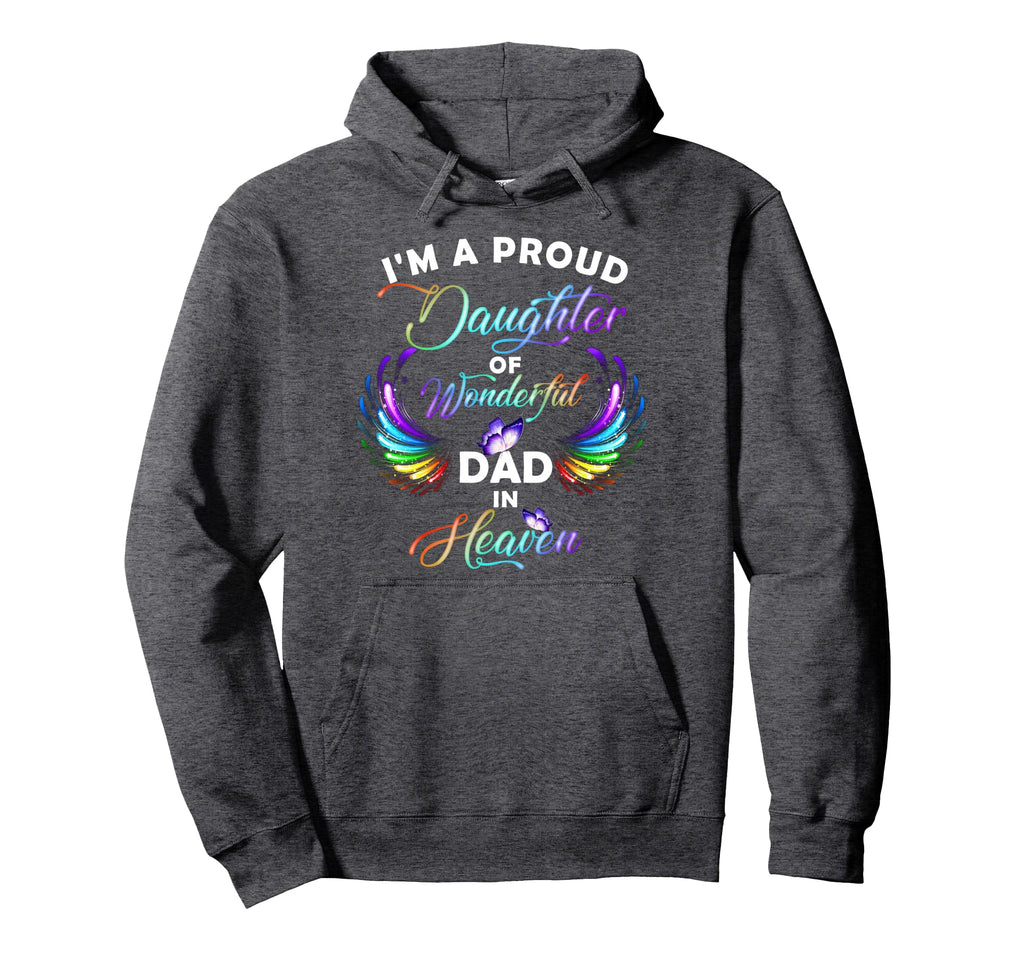 Im Proud Daughter Wonderful Dad Heaven Hoodie - Custom Art Print Men Women - T-Shirt, Sweatshirt, Hoodie