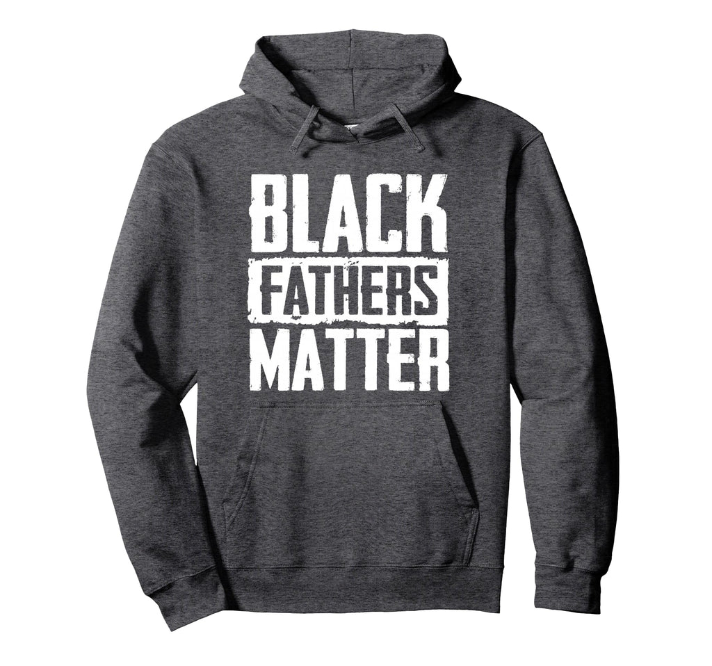 Black Fathers Matter Dads And Hoodie - Streetwear Style for Adults - T-Shirt, Sweatshirt, Hoodie