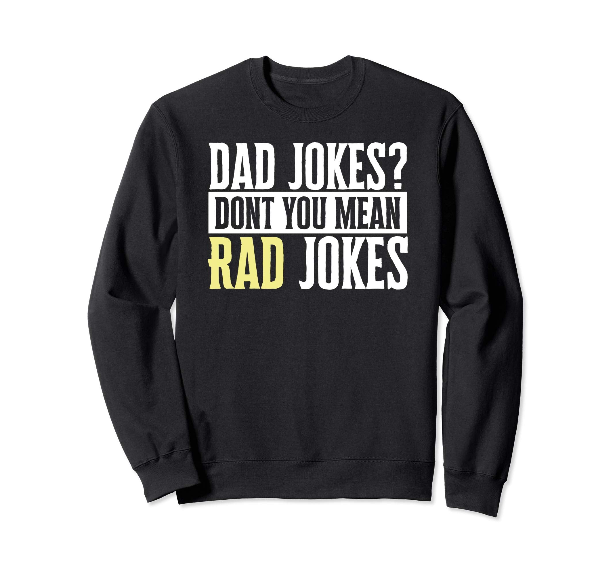 Dad Jokes Dont You Mean Rad Jokes Sweatshirt - Trendy Graphic Men Women - T-Shirt, Sweatshirt, Hoodie