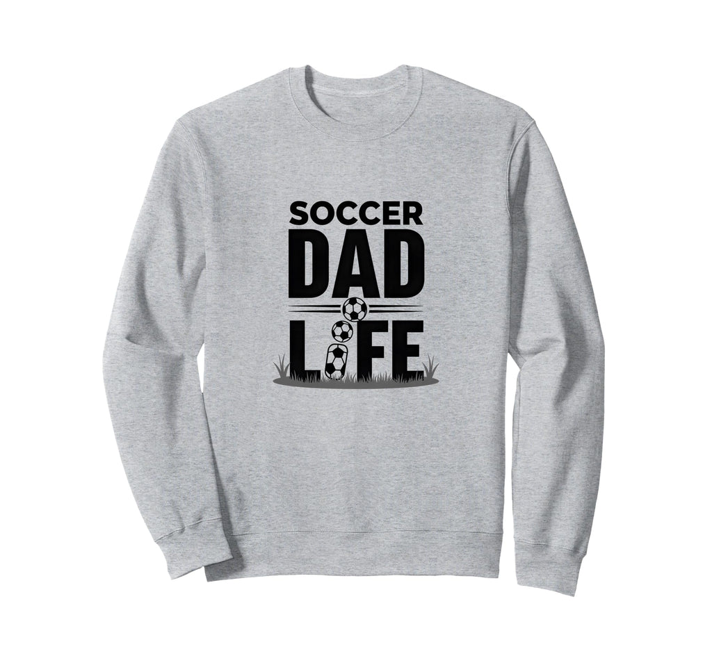 Soccer Dad Life Proud Sideline Sweatshirt - Fun Novelty Design Men Women - T-Shirt, Sweatshirt, Hoodie