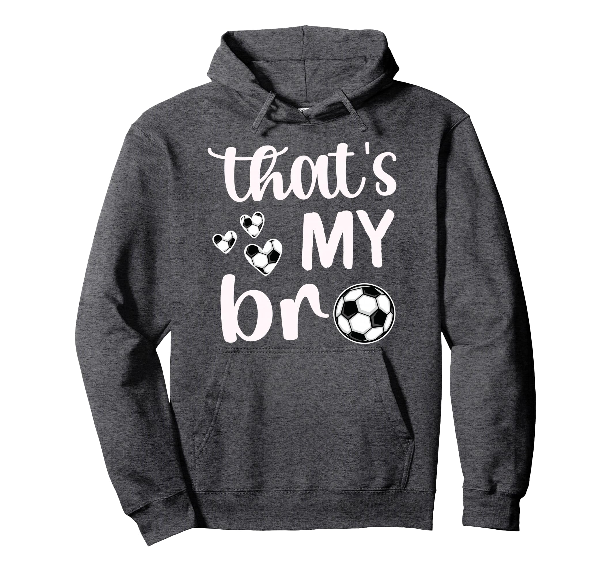 Thats My Bro Soccer Sister Soccer Hoodie - Fun Novelty Design Men Women - T-Shirt, Sweatshirt, Hoodie