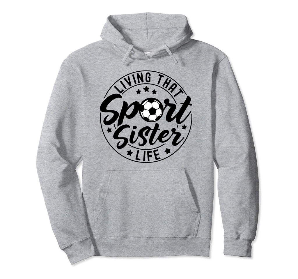 Living That Sport Sister Life Hoodie - Fun Novelty Design for Adults - T-Shirt, Sweatshirt, Hoodie
