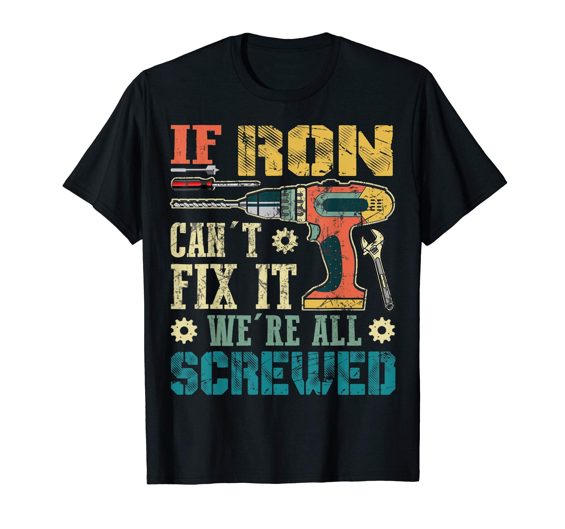 Mens If Ron Cant Fix It Were All Screwed T-Shirt - Graphic Print Men Women - T-Shirt, Sweatshirt, Hoodie