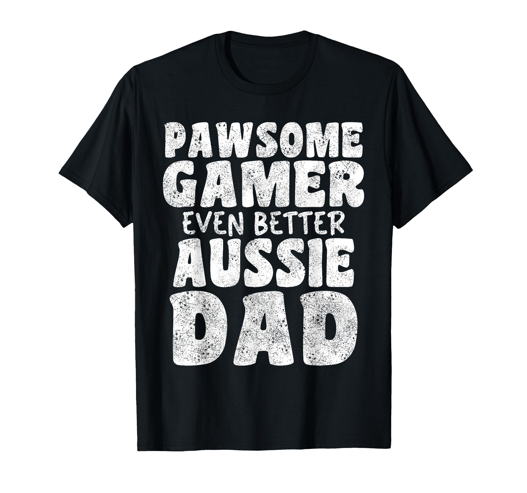 Pawsome Gamer Even Better Aussie Dad T-Shirt - Unique Graphic Men Women - T-Shirt, Sweatshirt, Hoodie