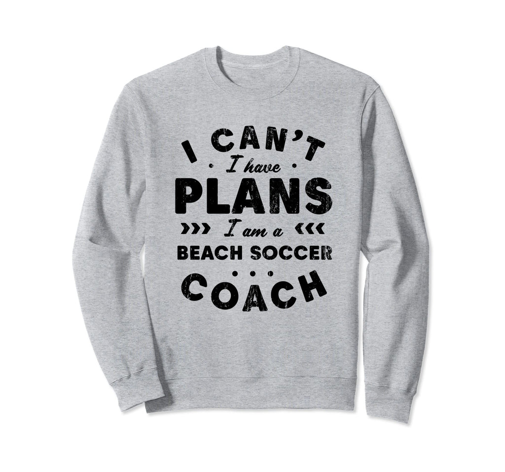 I Cant I Have Plans Beach Soccer Sweatshirt - Graphic Print Men Women - T-Shirt, Sweatshirt, Hoodie