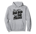 Funny Its Not Dad Bod Its Father Figure Hoodie - Streetwear Style Men Women - T-Shirt, Sweatshirt, Hoodie