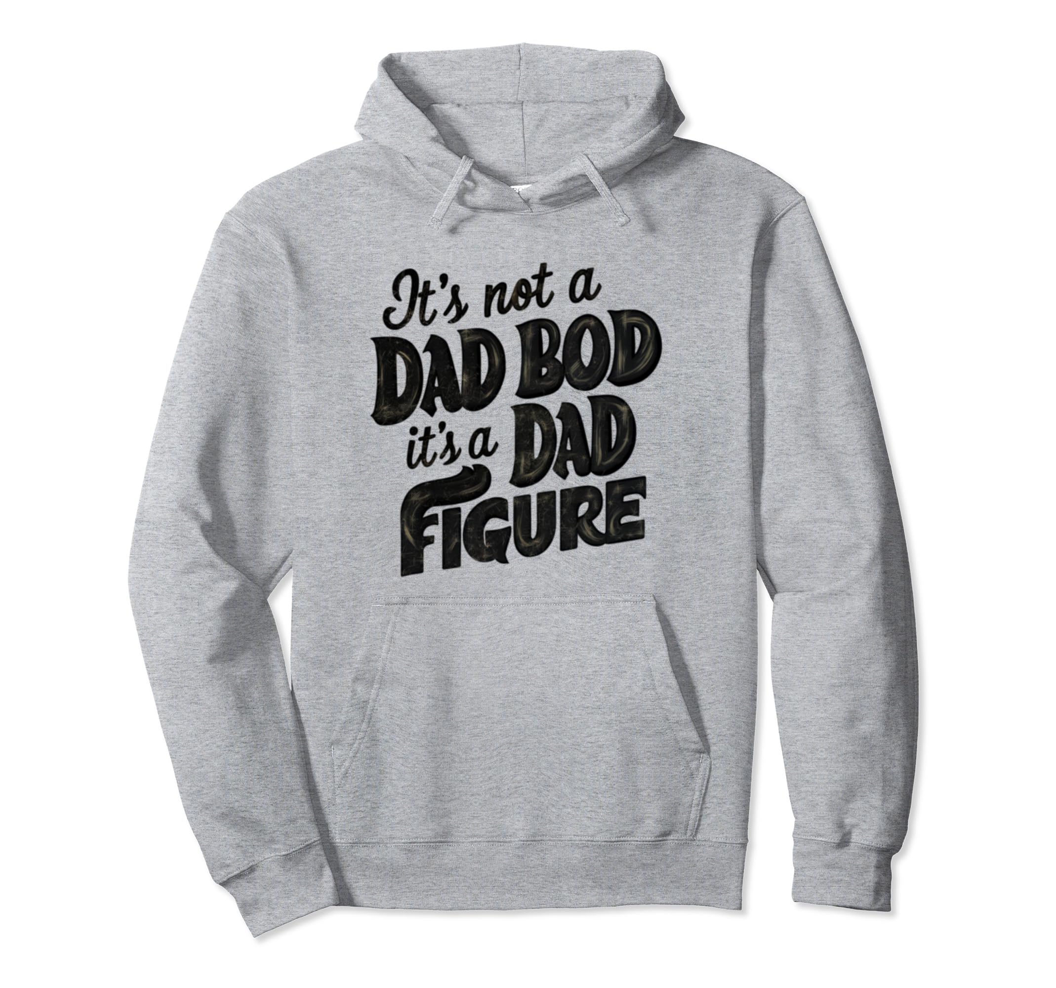 Funny Its Not Dad Bod Its Father Figure Hoodie - Streetwear Style Men Women - T-Shirt, Sweatshirt, Hoodie