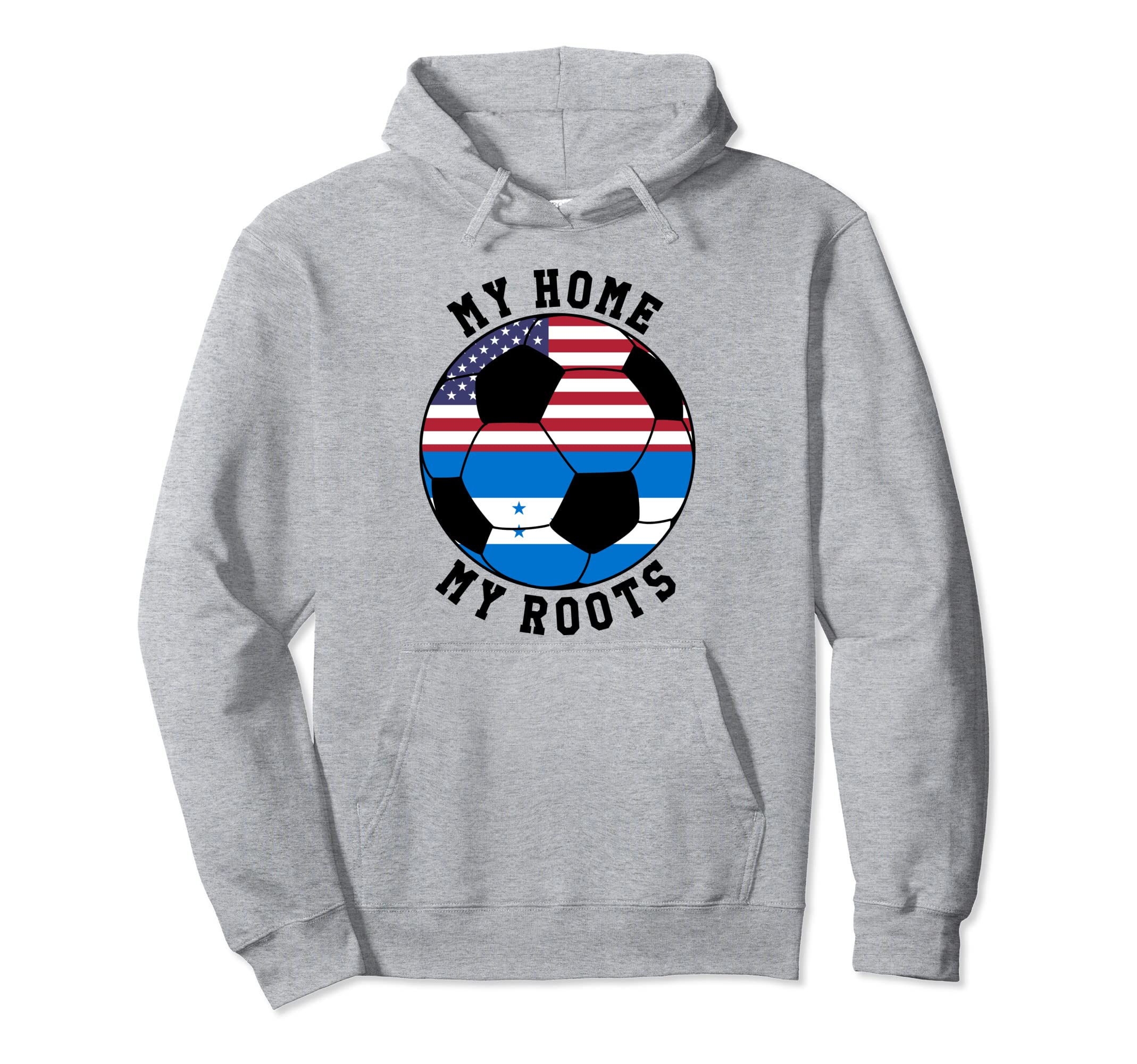 My Home My Roots Honduras Flag Soccer Hoodie - Fun Novelty Design Men Women - T-Shirt, Sweatshirt, Hoodie