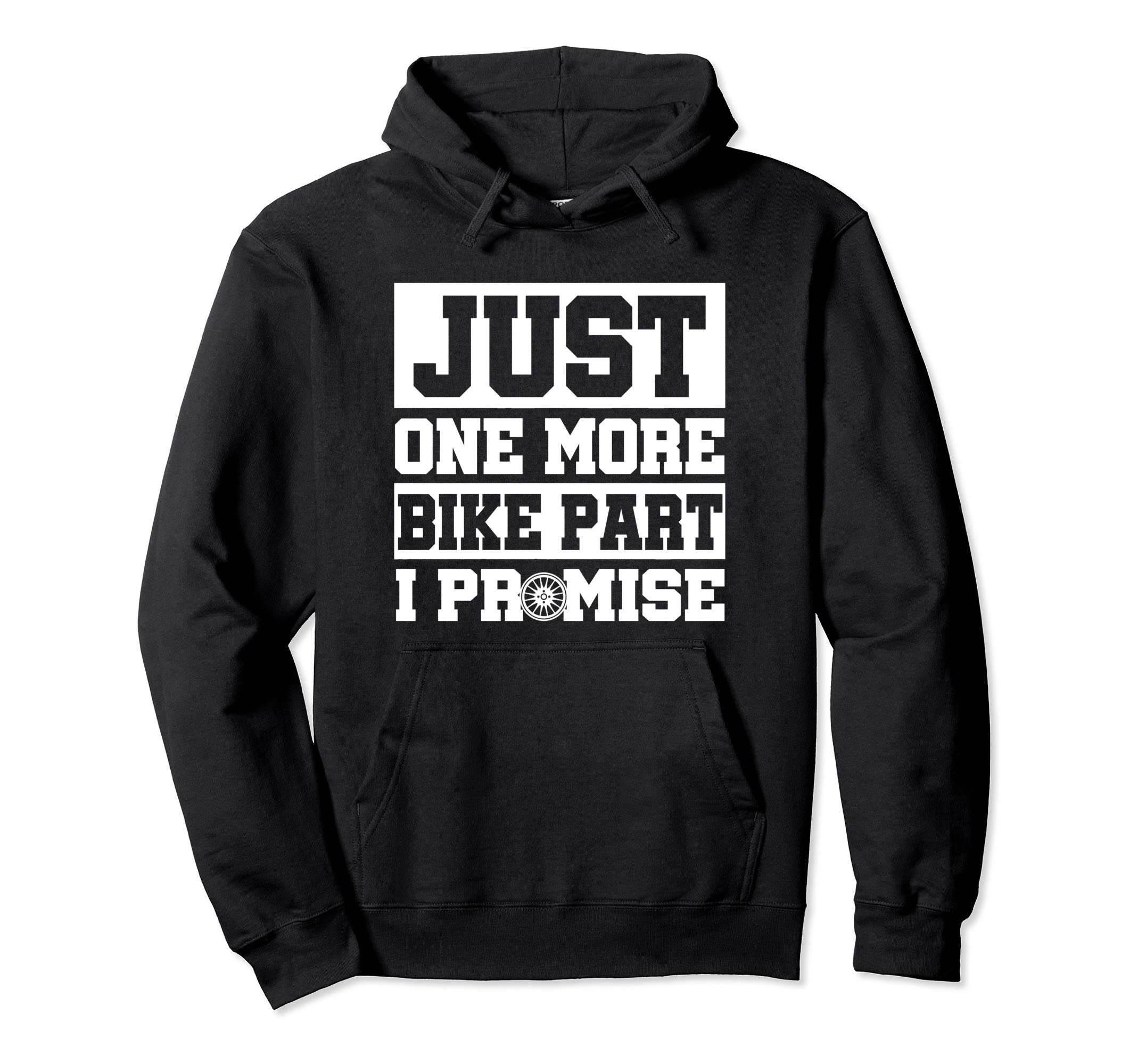Just One More Bike Part I Promise Biker Hoodie - Fun Novelty Design Unisex - T-Shirt, Sweatshirt, Hoodie
