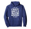 Im Crazy Uncle Everyone Warned You Hoodie - Casual Everyday Wear Men Women - T-Shirt, Sweatshirt, Hoodie