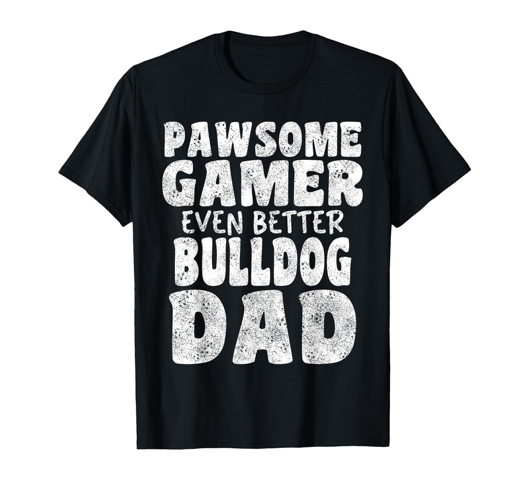 Pawsome Gamer Even Better Bulldog Dad T-Shirt - Graphic Print Men Women - T-Shirt, Sweatshirt, Hoodie