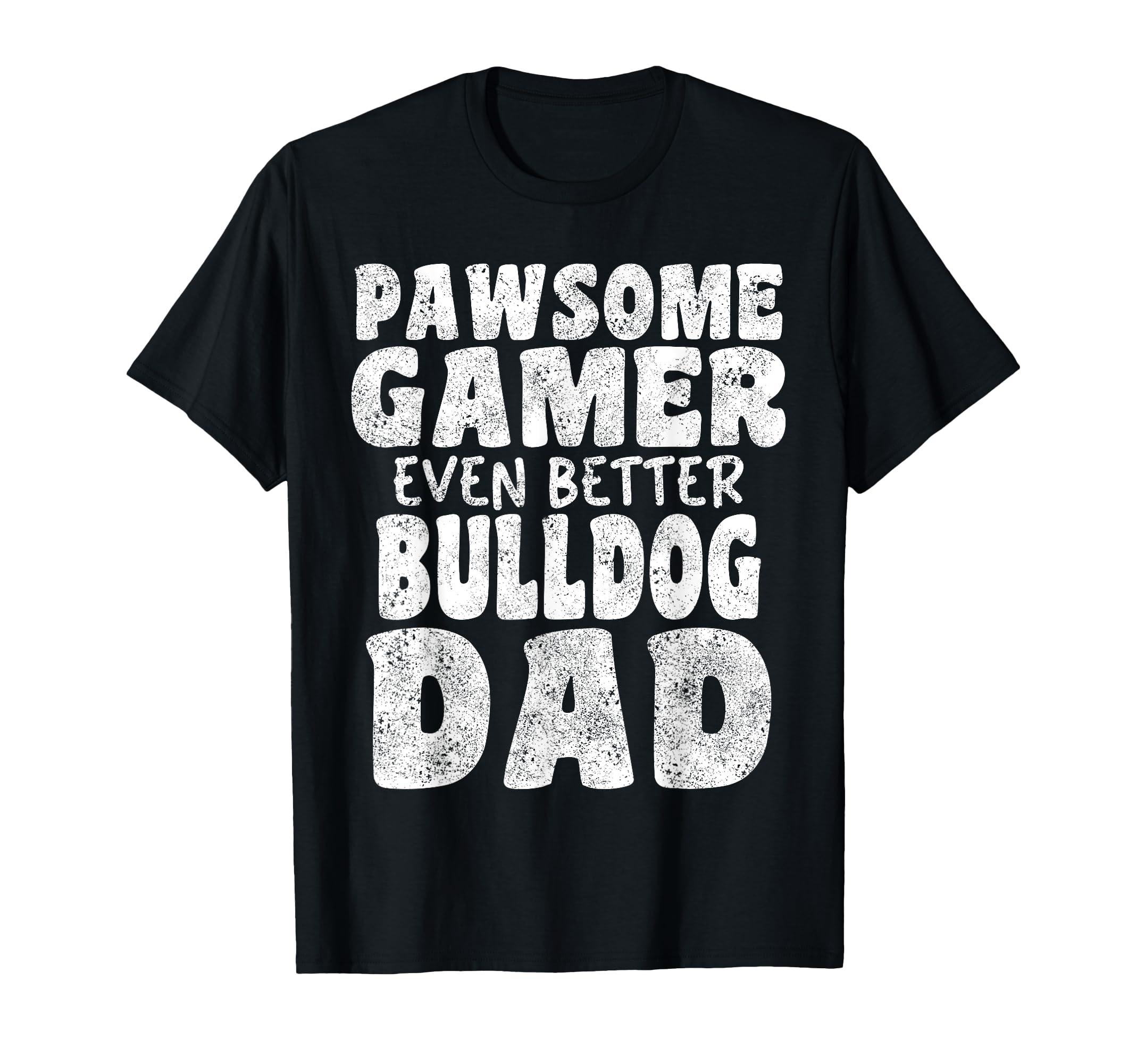Pawsome Gamer Even Better Bulldog Dad T-Shirt - Graphic Print Men Women - T-Shirt, Sweatshirt, Hoodie