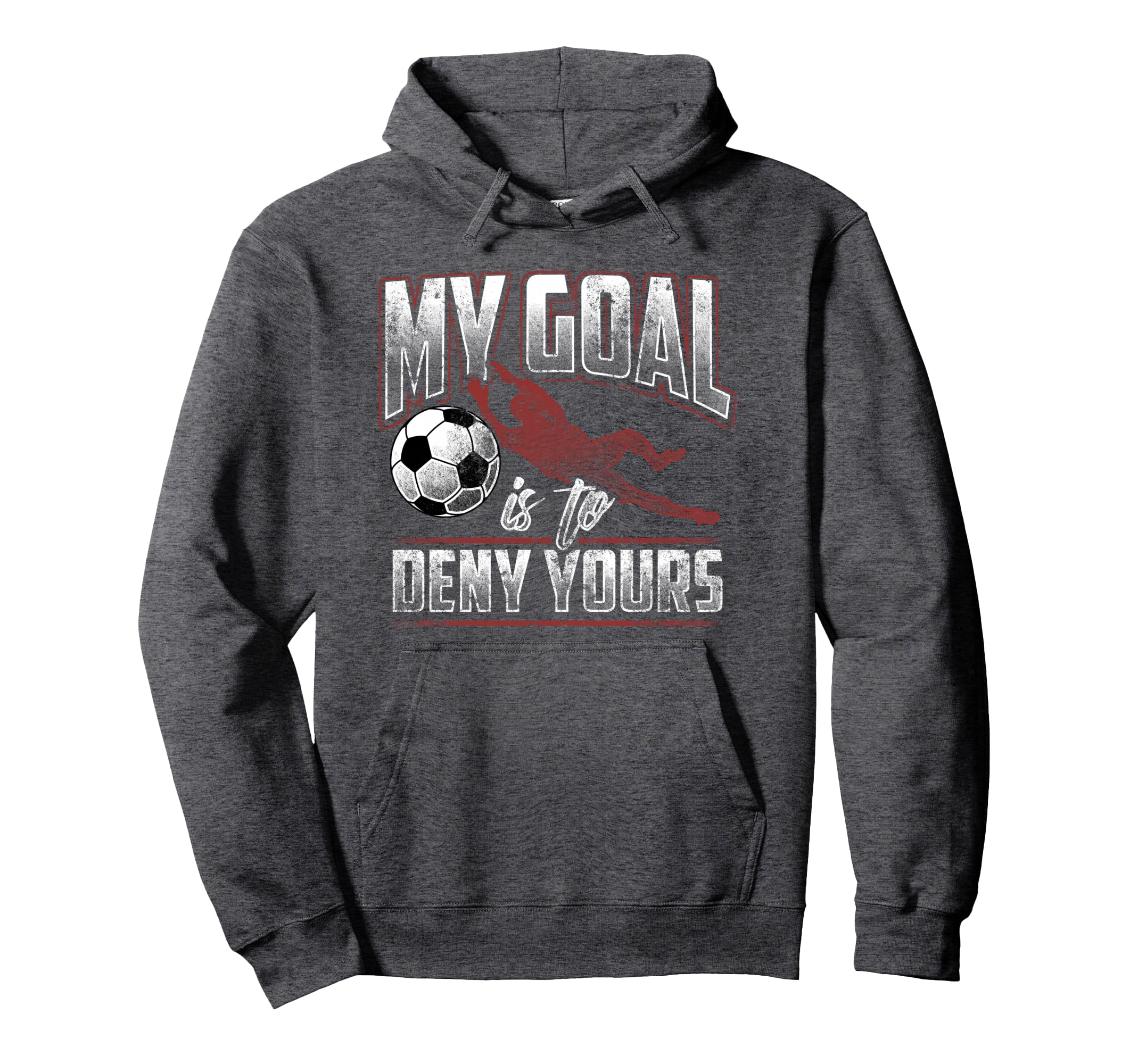 My Goal Is To Deny Yours Soccer Hoodie - Fun Novelty Design Men Women - T-Shirt, Sweatshirt, Hoodie