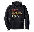 Best Coach Ever Gift Sports Coach Hoodie - Casual Everyday Wear Men Women - T-Shirt, Sweatshirt, Hoodie