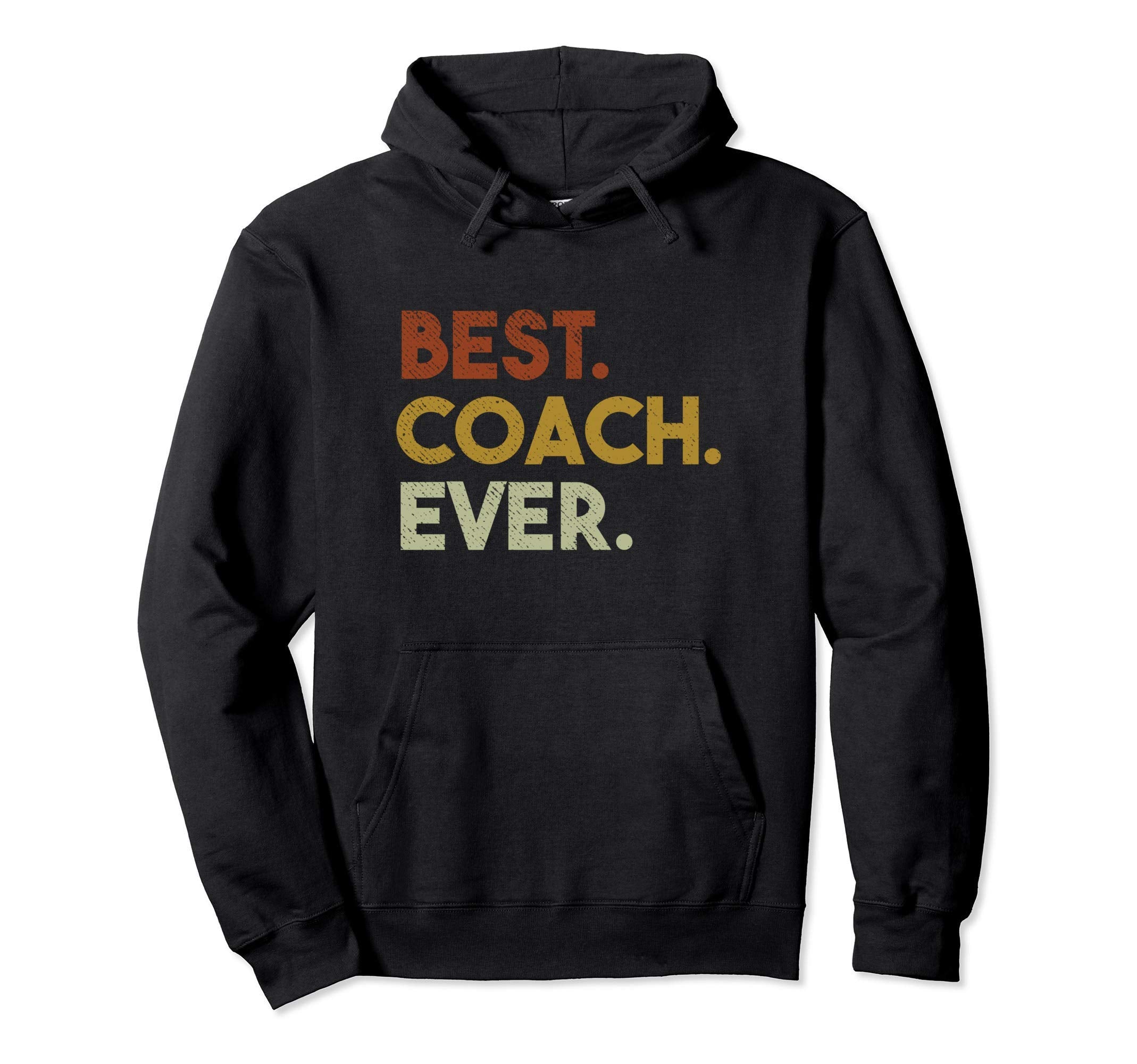 Best Coach Ever Gift Sports Coach Hoodie - Casual Everyday Wear Men Women - T-Shirt, Sweatshirt, Hoodie