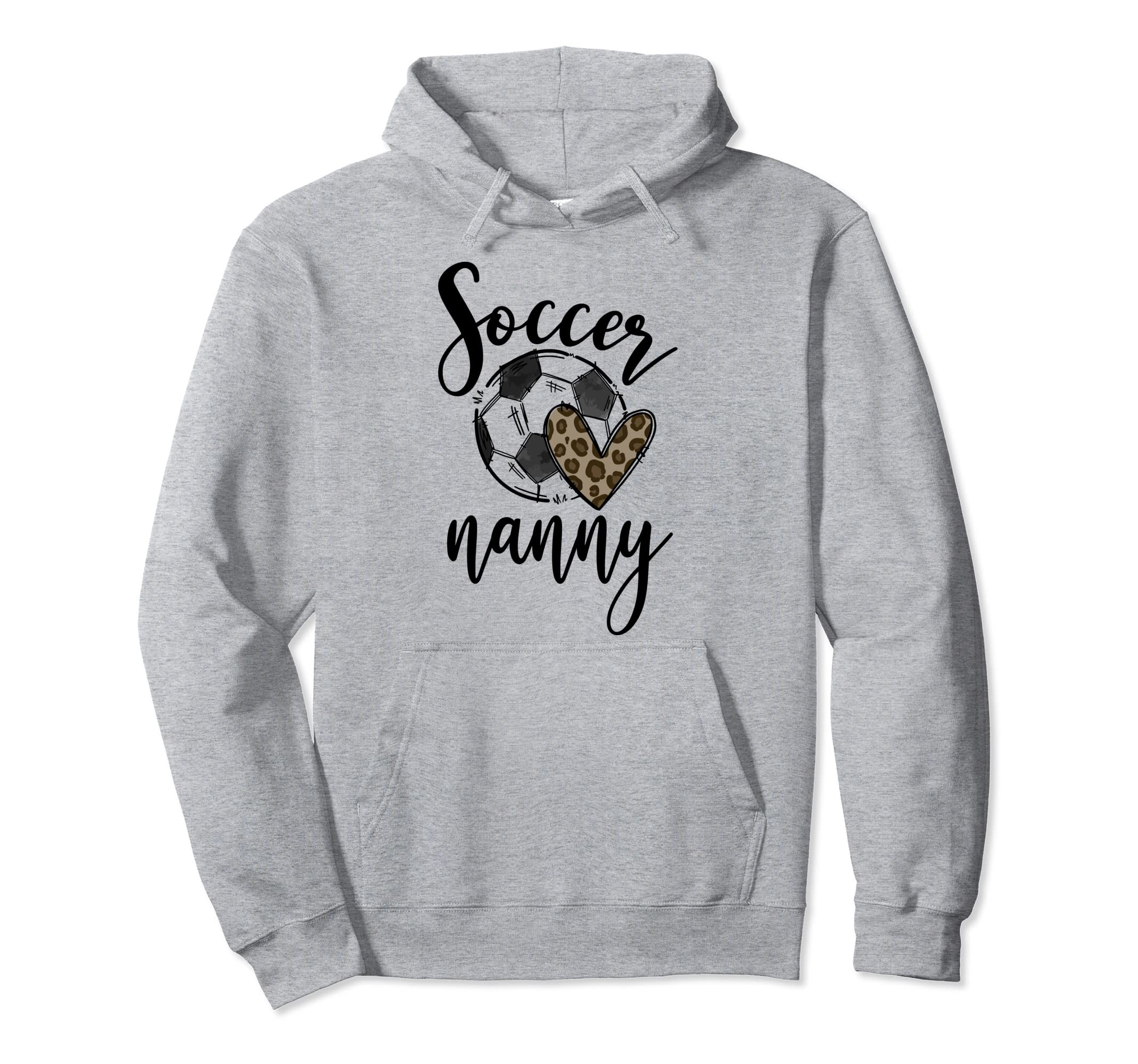Soccer Nanny Leopard Funny Soccer Hoodie - Novelty Apparel Men Women - T-Shirt, Sweatshirt, Hoodie