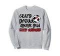 Crazy Proud Always Loud Soccer Sweatshirt - Custom Art Print Men Women - T-Shirt, Sweatshirt, Hoodie