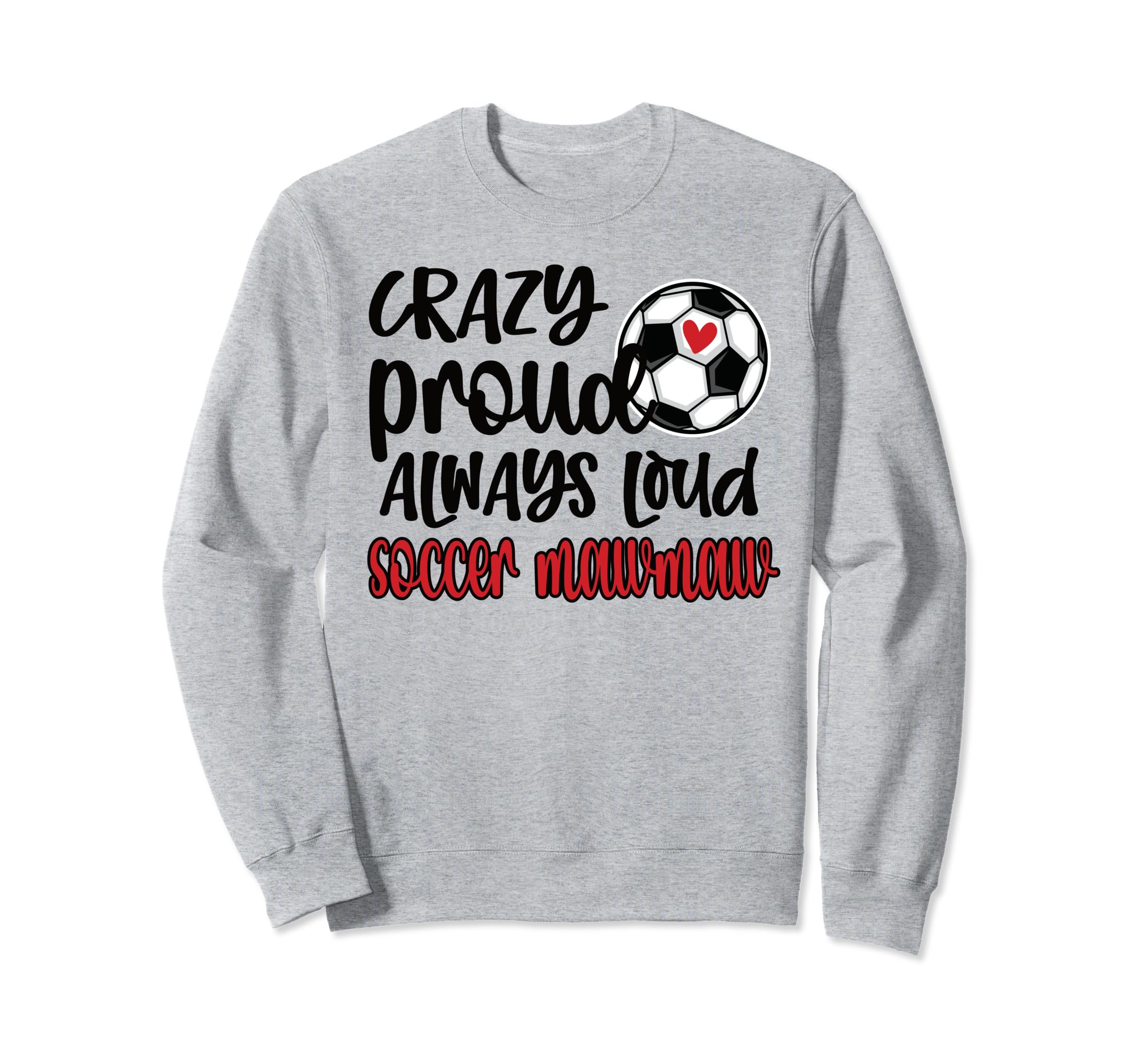 Crazy Proud Always Loud Soccer Sweatshirt - Custom Art Print Men Women - T-Shirt, Sweatshirt, Hoodie