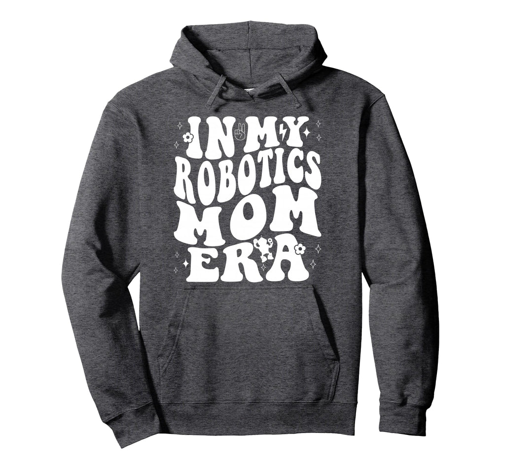 My Robotics Mom Era Robot Machine Sweatshirt - Unique Graphic Men Women - T-Shirt, Sweatshirt, Hoodie