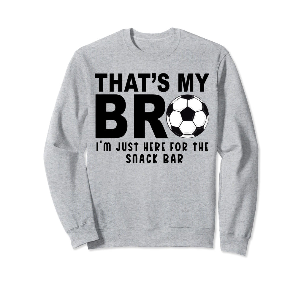 Thats My Bro Soccer Sister Futbol Sweatshirt - Novelty Apparel for Adults - T-Shirt, Sweatshirt, Hoodie