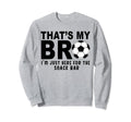 Thats My Bro Soccer Sister Futbol Sweatshirt - Novelty Apparel for Adults - T-Shirt, Sweatshirt, Hoodie
