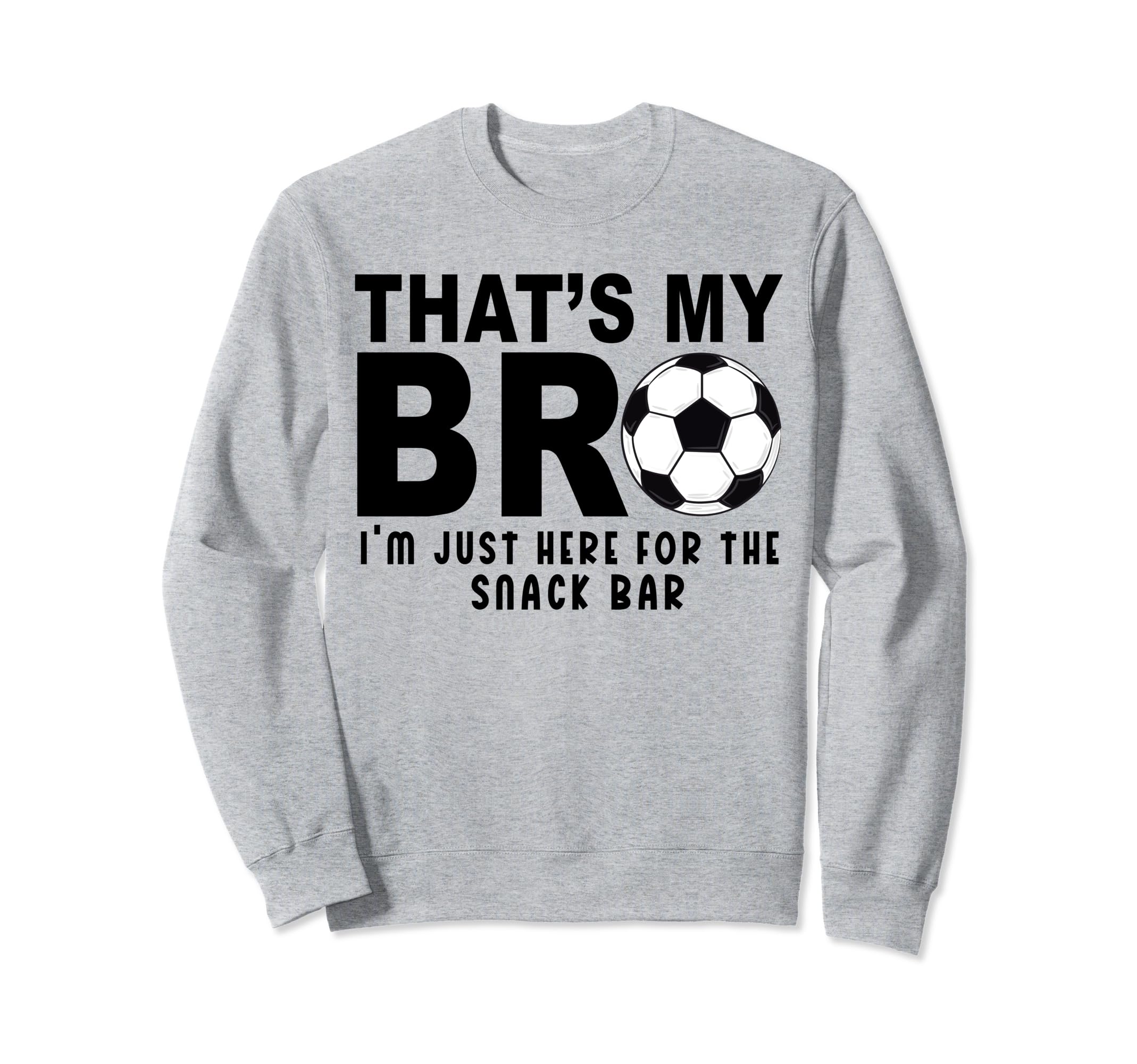 Thats My Bro Soccer Sister Futbol Sweatshirt - Novelty Apparel for Adults - T-Shirt, Sweatshirt, Hoodie