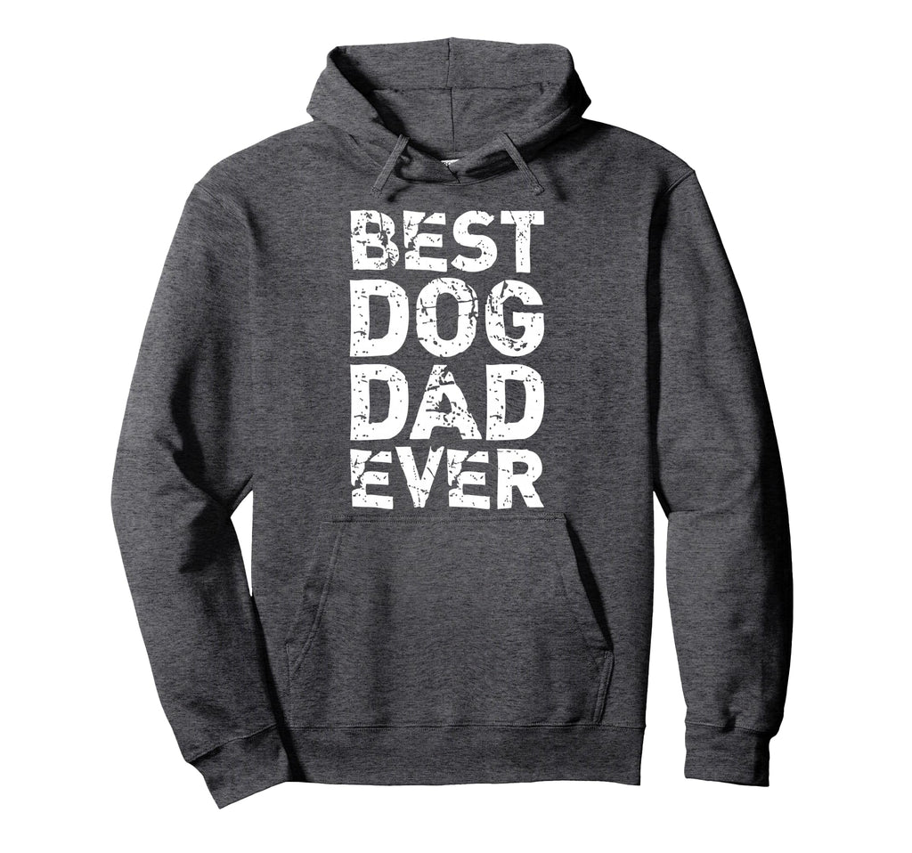 Best Dog Dad Ever Daddy Funny Hoodie - Casual Everyday Wear for Adults - T-Shirt, Sweatshirt, Hoodie
