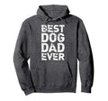Best Dog Dad Ever Daddy Funny Hoodie - Casual Everyday Wear for Adults - T-Shirt, Sweatshirt, Hoodie