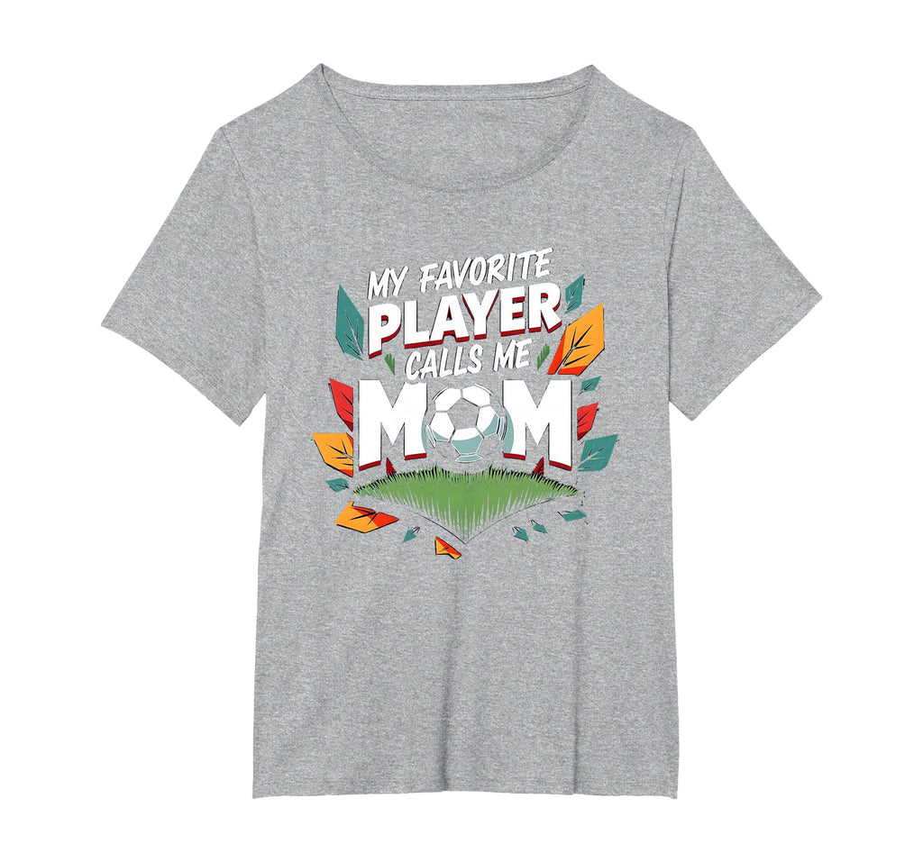 My Favorite Player Calls Me Mom Soccer T-Shirt - Streetwear Style Unisex - T-Shirt, Sweatshirt, Hoodie