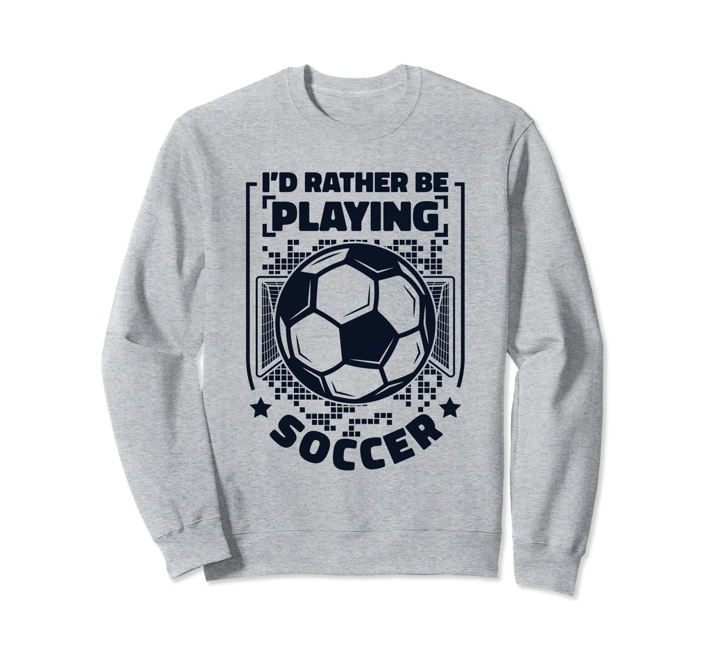 Id Rather Be Playing Soccer Goal Sweatshirt - Minimalist Print Men Women - T-Shirt, Sweatshirt, Hoodie