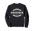 Dziadzia Myth Legend Father Dad Uncle Sweatshirt - Streetwear Style Unisex - T-Shirt, Sweatshirt, Hoodie