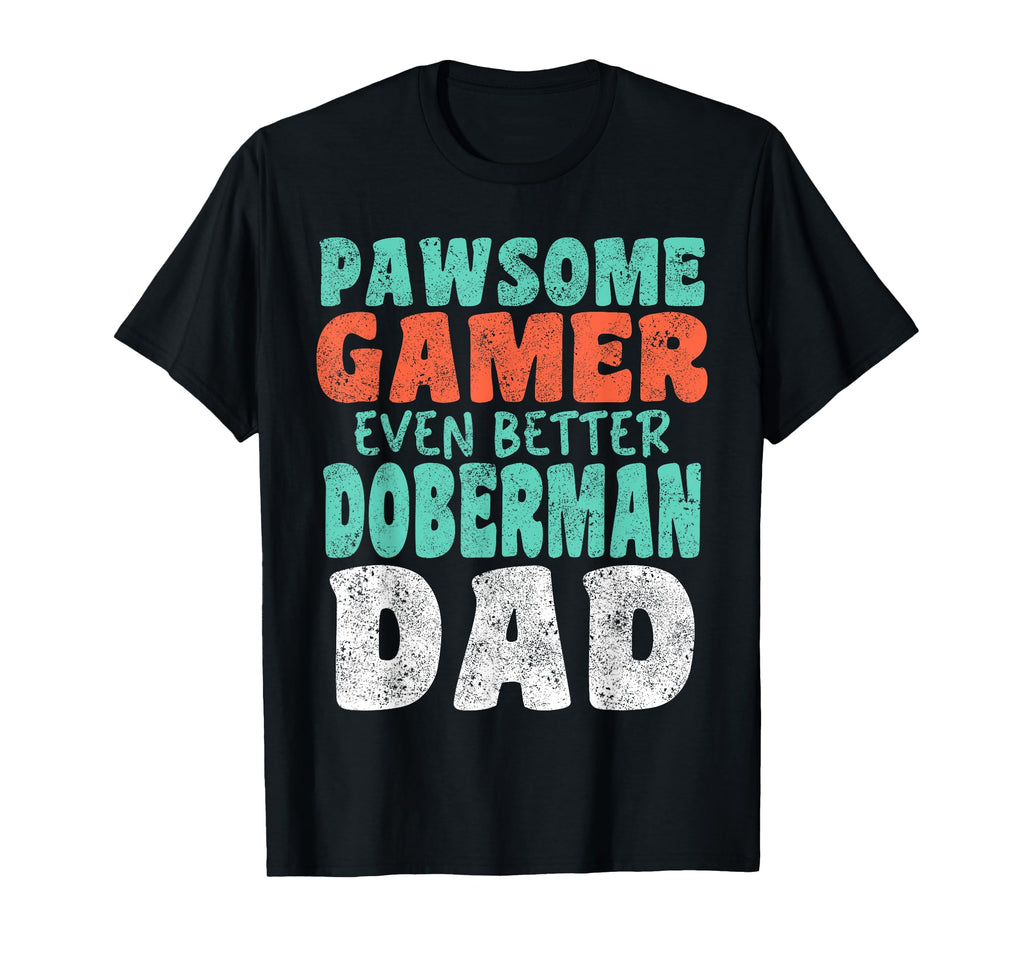 Pawsome Gamer Even Better Doberman Dad T-Shirt - Trendy Graphic for Adults - T-Shirt, Sweatshirt, Hoodie