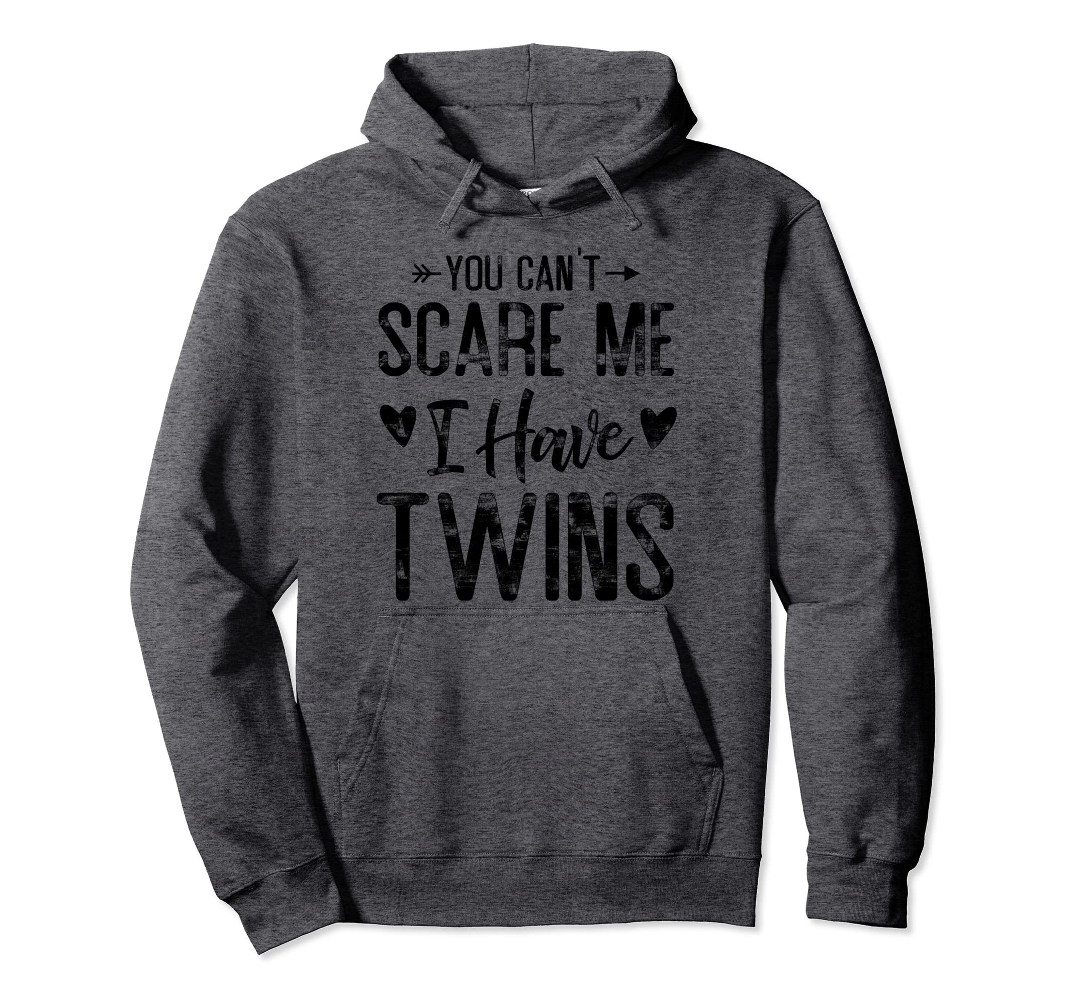 You Cant Scare Me I Have Twins Funny Hoodie - Streetwear Style Men Women - T-Shirt, Sweatshirt, Hoodie