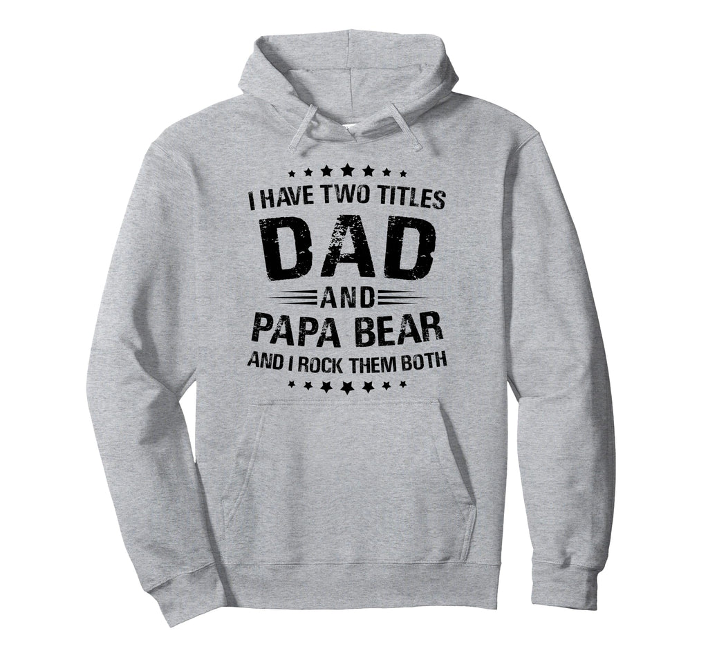 Papa Bear I Have Two Titles Dad And Papa Hoodie - Graphic Print for Adults - T-Shirt, Sweatshirt, Hoodie