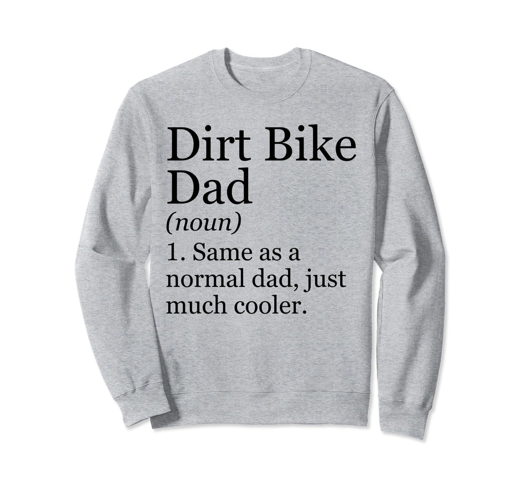 Dirt Bike Dad Definition Funny Sweatshirt - Casual Everyday Wear Unisex - T-Shirt, Sweatshirt, Hoodie