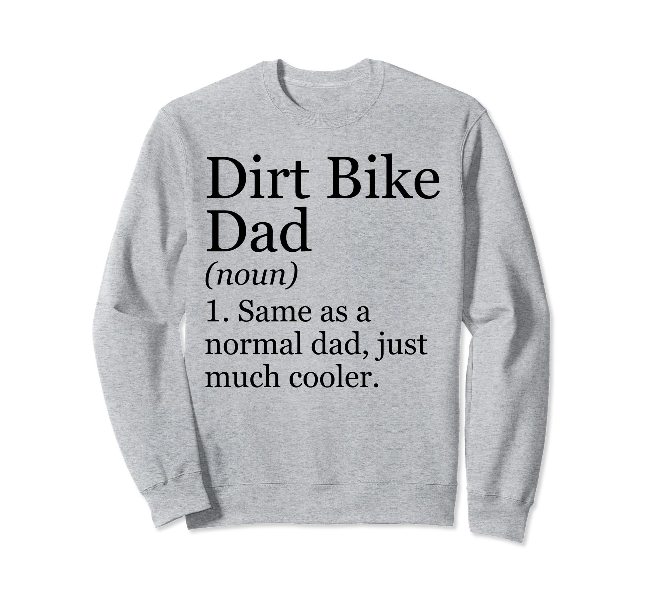 Dirt Bike Dad Definition Funny Sweatshirt - Casual Everyday Wear Unisex - T-Shirt, Sweatshirt, Hoodie