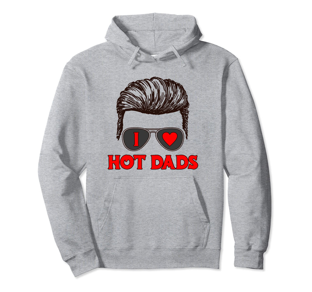 I Heart Hot Dads Single Mother Mom I Hoodie - Aesthetic Graphic for Adults - T-Shirt, Sweatshirt, Hoodie