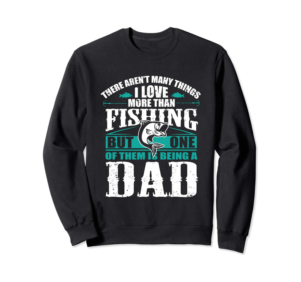 Love Being Fishing Dad Parent Fishing Sweatshirt - Novelty Apparel Unisex - T-Shirt, Sweatshirt, Hoodie