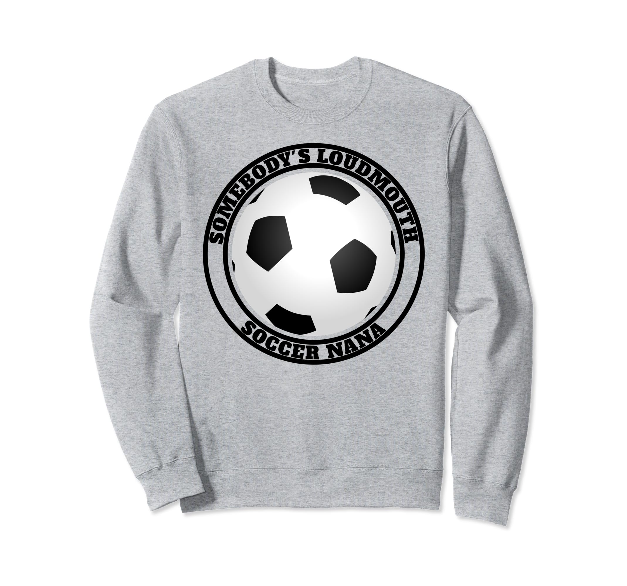 Somebodys Loudmouth Soccer Nana Funny Sweatshirt - Minimalist Print Unisex - T-Shirt, Sweatshirt, Hoodie