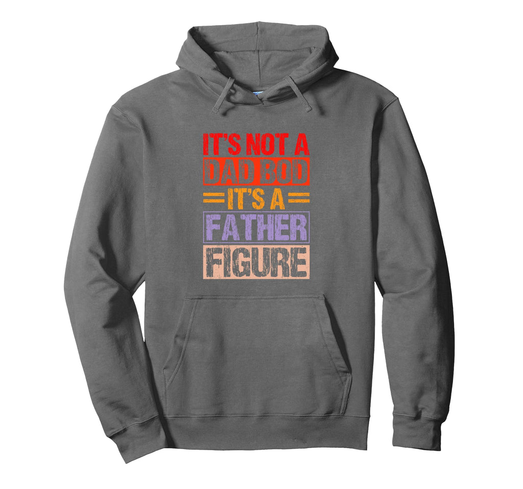 Its Not Dad Bod Its Father Figure Fathers Hoodie - Trendy Graphic Unisex - T-Shirt, Sweatshirt, Hoodie