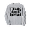 Teenage Daughter Survivor Funny Sweatshirt - Novelty Apparel Men Women - T-Shirt, Sweatshirt, Hoodie