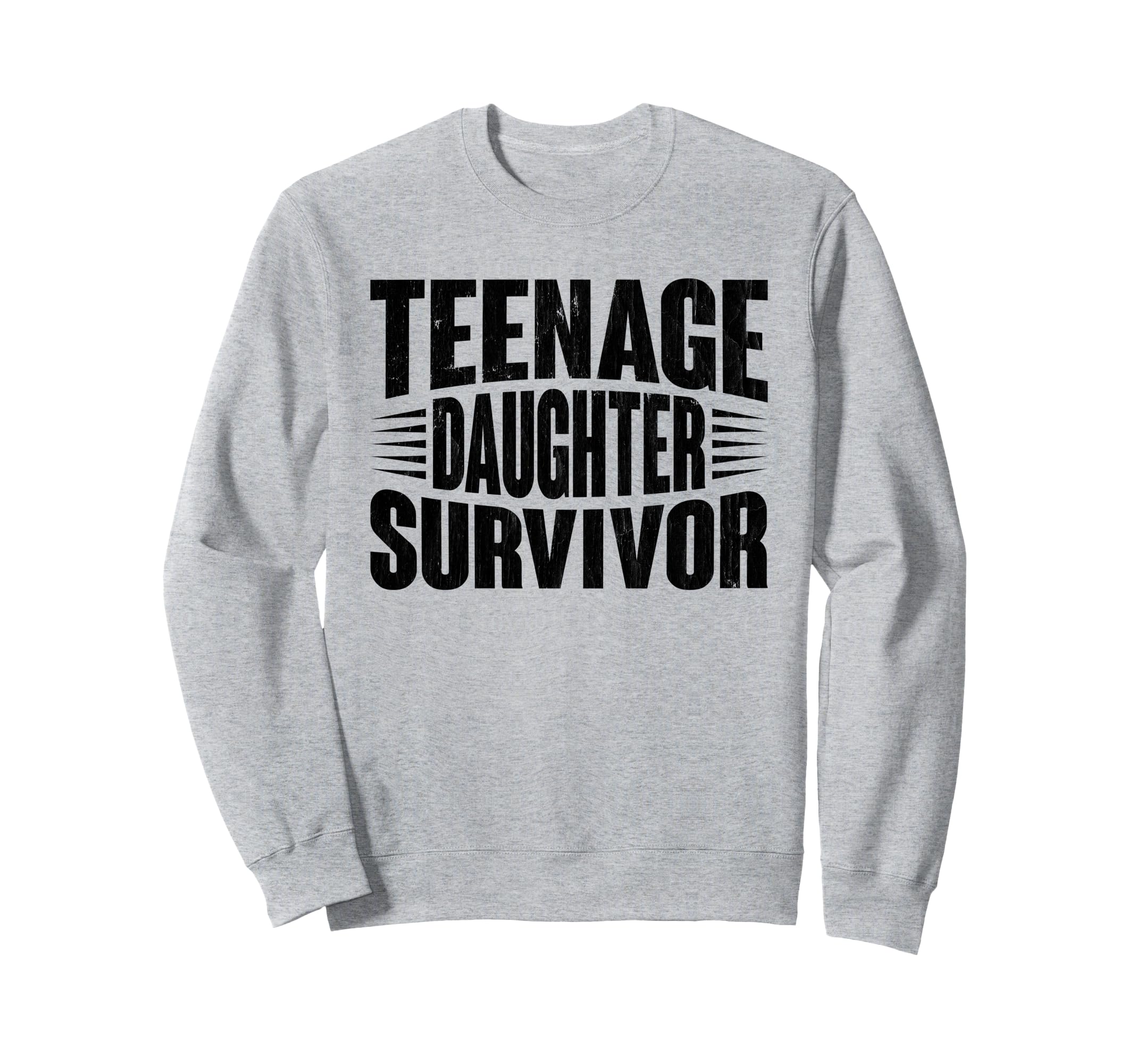 Teenage Daughter Survivor Funny Sweatshirt - Novelty Apparel Men Women - T-Shirt, Sweatshirt, Hoodie